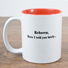Indlæs billede til gallerivisning "Have I told you lately" romantic mug